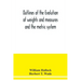 Outlines of the evolution of weights and measures and the metric system