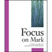 Focus on Mark: A Study Guide for Groups and Individuals