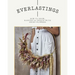 Everlastings: How to Grow, Harvest and Create with Dried Flowers