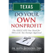 Texas Do Your Own Nonprofit: The ONLY GPS You Need for 501c3 Tax Exempt Approval