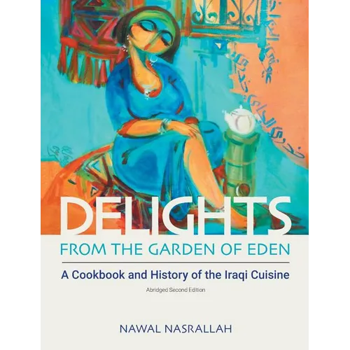 Delights from the Garden of Eden: A Cookbook and History of the Iraqi Cuisine