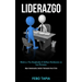 Liderazgo: Motiva a tus empleados e influye fácilmente en las personas (Mejor comunicación, gestión y motivación para el éxito)