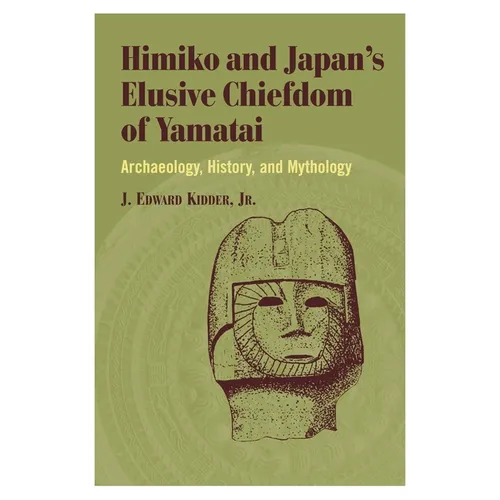 Himiko and Japan's Elusive Chiefdom of Yamatai: Archaeology, History, and Mythology