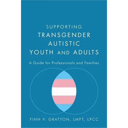 Supporting Transgender Autistic Youth and Adults: A Guide for Professionals and Families