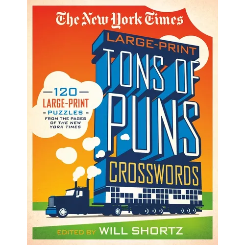 The New York Times Large-Print Tons of Puns Crosswords: 120 Large-Print Puzzles from the Pages of the New York Times
