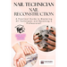 Nail Technician and Nail Reconstruction: A Practical Guide to Mastering All Techniques and Becoming a Professional!