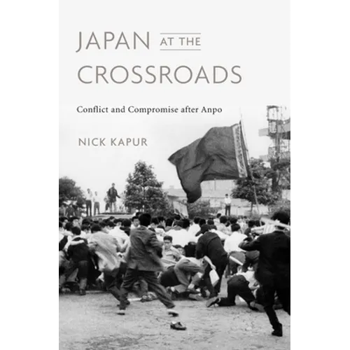 Japan at the Crossroads: Conflict and Compromise After Anpo