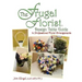 The Frugal Florist (R): Design Table Guide To Professional Floral Arrangements