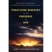 Practicing Ministry in the Presence of God: Theological Reflections on Ministry and the Christian Life
