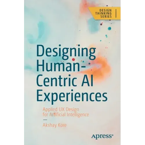 Designing Human-Centric AI Experiences: Applied UX Design for Artificial Intelligence