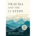 Trauma and the 12 Steps, Revised and Expanded: An Inclusive Guide to Enhancing Recovery