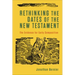 Rethinking the Dates of the New Testament