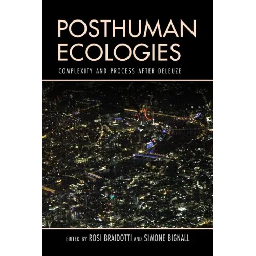 Posthuman Ecologies: Complexity and Process after Deleuze