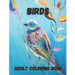 Birds Adult Coloring Book: Beautiful Birds Design for Relaxation and Stress Relief, Amazing Nature Scenes