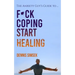 Fuck Coping Start Healing: The Anxiety Guy's Guide To ...