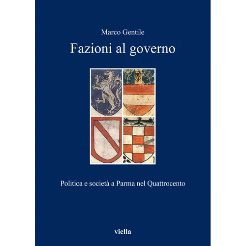 Fazioni Al Governo: Politica E Societa a Parma Nel Quattrocento