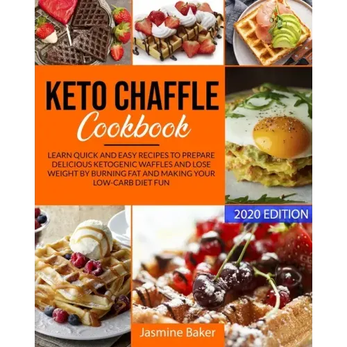 Keto Chaffle Cookbook: Learn Quick and Easy Recipes to Prepare Delicious ketogenic Waffles and Lose Weight by Burning Fat and Making your Low