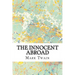 The Innocent Abroad: (Mark Twain Classics Collection)