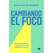 Cambiando El Foco. Herramientas Para Centrarse En Lo Que Realmente Importa / Changing Your Focus. Tools to Focus on What Really Matters