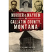 Murder & Mayhem in Gallatin County, Montana