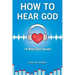 How to Hear God, 10 Ways God Speaks: How to Hear God's Voice
