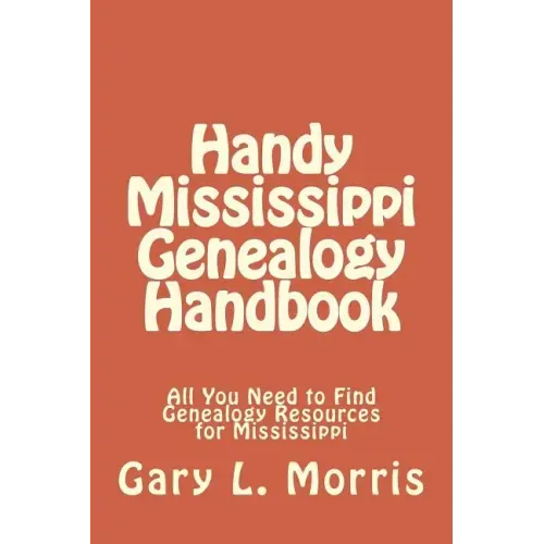 Handy Mississippi Genealogy Handbook: All You Need to Find Genealogy Resources for Mississippi