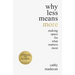 Why Less Means More: Making Space for What Matters Most