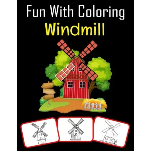 Fun with Coloring Windmill: Windmill pictures, coloring and learning book with fun for kids (60 Pages, at least 30 Windmill images)