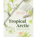 Tropical Arctic: Lost Plants, Future Climates, and the Discovery of Ancient Greenland
