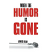 When the Humor Is Gone