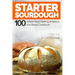 Starter Sourdough: 100 Artisan Bread Baking recipes in one Bread Cookbook