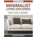 Minimalist Living Explained (Large Print): Why Less is More!