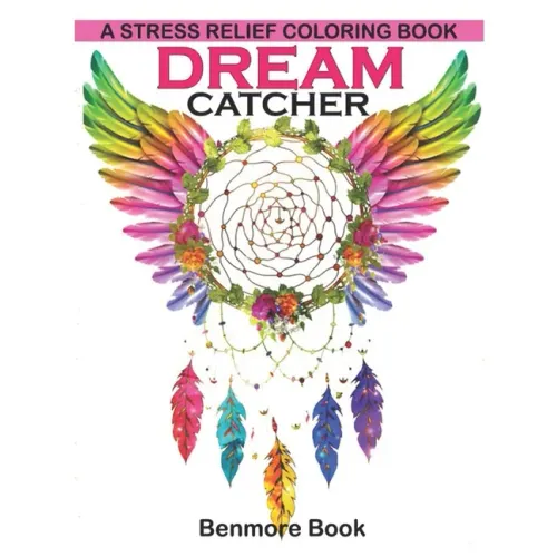 Dream Catcher: A Stress Relief Coloring book (dreamcatcher coloring books for adults) (Dream Catcher Mandalas)