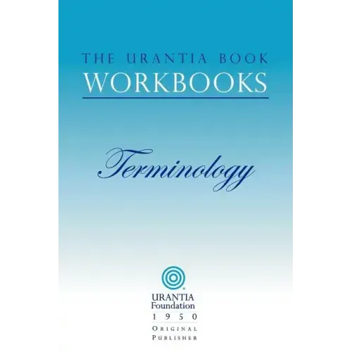 The Urantia Book Workbooks: Volume 7 - Terminology