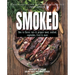 Smoked: How to Flavor, Cure and Prepare Meat, Seafood, Vegetables, Fruit and More