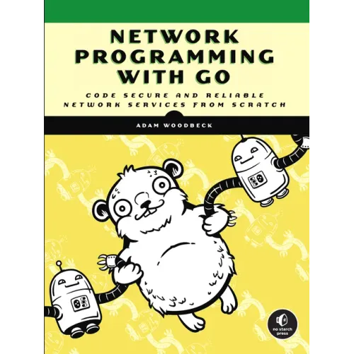 Network Programming with Go: Code Secure and Reliable Network Services from Scratch