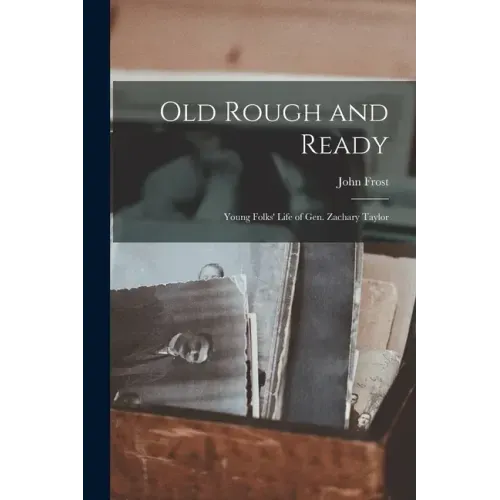 Old Rough and Ready; Young Folks' Life of Gen. Zachary Taylor