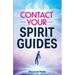 Contact Your Spirit Guides: How to Become a Medium, Connect with the Other Side, and Experience Divine Healing, Clarity, and Growth