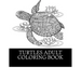 Turtles Adult Coloring Book: 25 Beautiful Turtle Coloring Designs For Men, Women and Teens To Relax