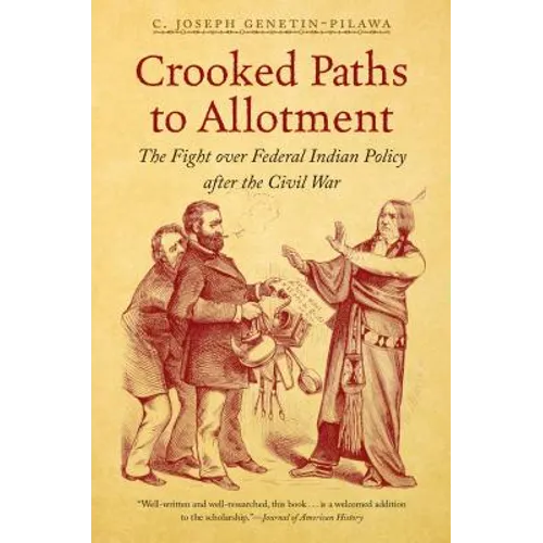 Crooked Paths to Allotment: The Fight over Federal Indian Policy after the Civil War