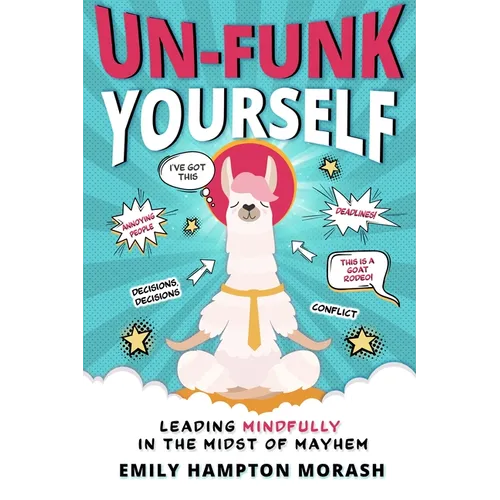 Un-Funk Yourself: Leading Mindfully in the Midst of Mayhem