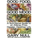 Good Food, Good Mood: How to Eat Right to Feel Right