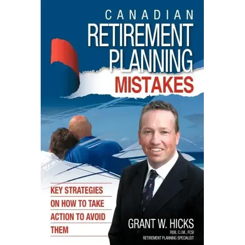 Canadian Retirement Planning Mistakes: 49 Key Strategies on How to Take Action to Avoid Them