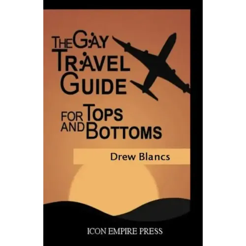 The Gay Travel Guide For Tops And Bottoms
