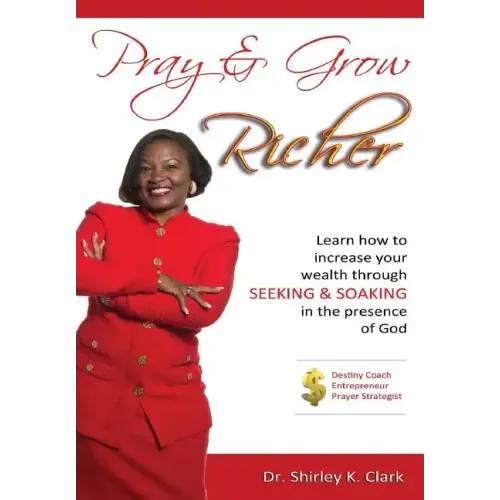 Pray & Grow Richer: Learn How to increase your wealth through seeking & soaking in the presence of God