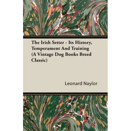 The Irish Setter - Its History, Temperament And Training (A Vintage Dog Books Breed Classic)