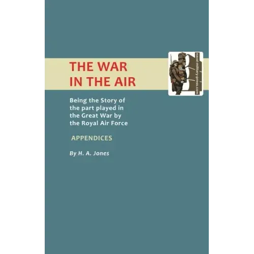 War in the Air. (Appendices). Being the Story of the Part Played in the Great War by the Royal Air Force