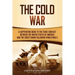 The Cold War: A Captivating Guide to the Tense Conflict between the United States of America and the Soviet Union Following World War II