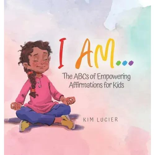 I Am...: The ABCs of Empowering Affirmations for Kids