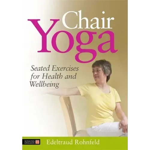 Chair Yoga: Seated Exercises for Health and Wellbeing
